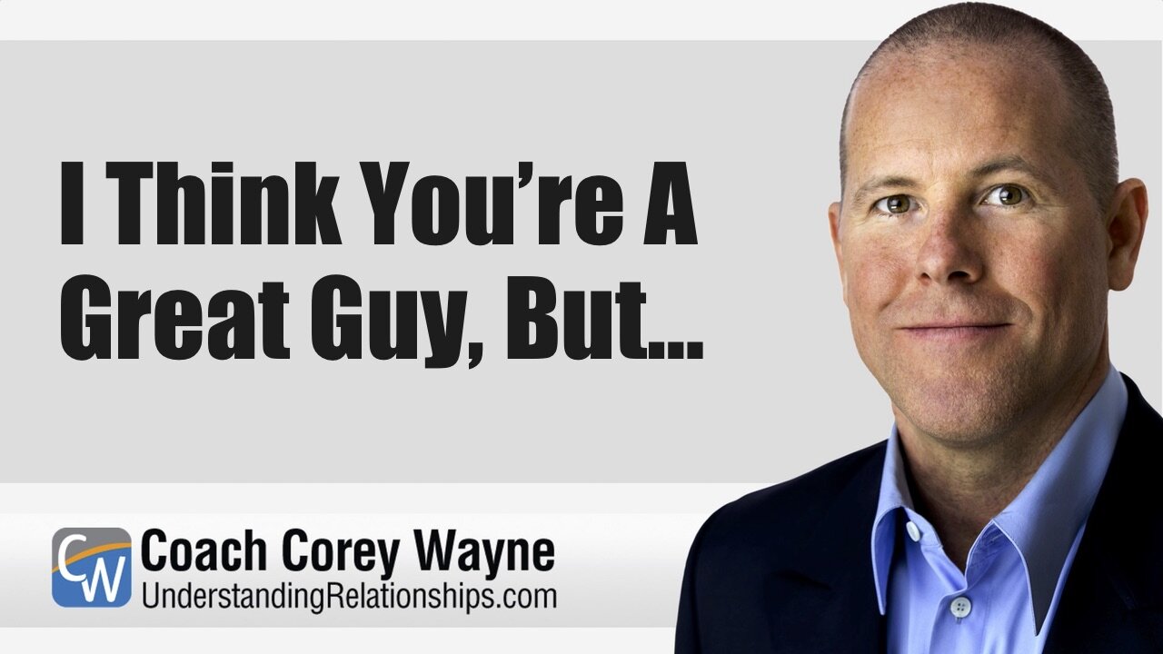 I Think You’re A Great Guy, But…