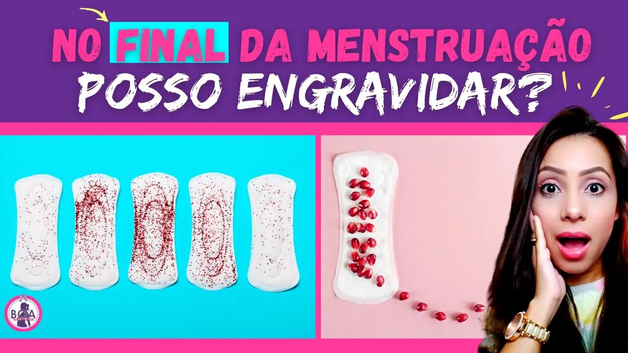 POSSO ENGRAVIDAR NO FINAL DA MENSTRUAÇÃO? | Boa Gravidez - Patrícia Moreira