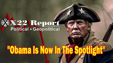 X22 Report - Obama Is Now In The Spotlight & Trump Will Show The World How Treacherous He Really Is