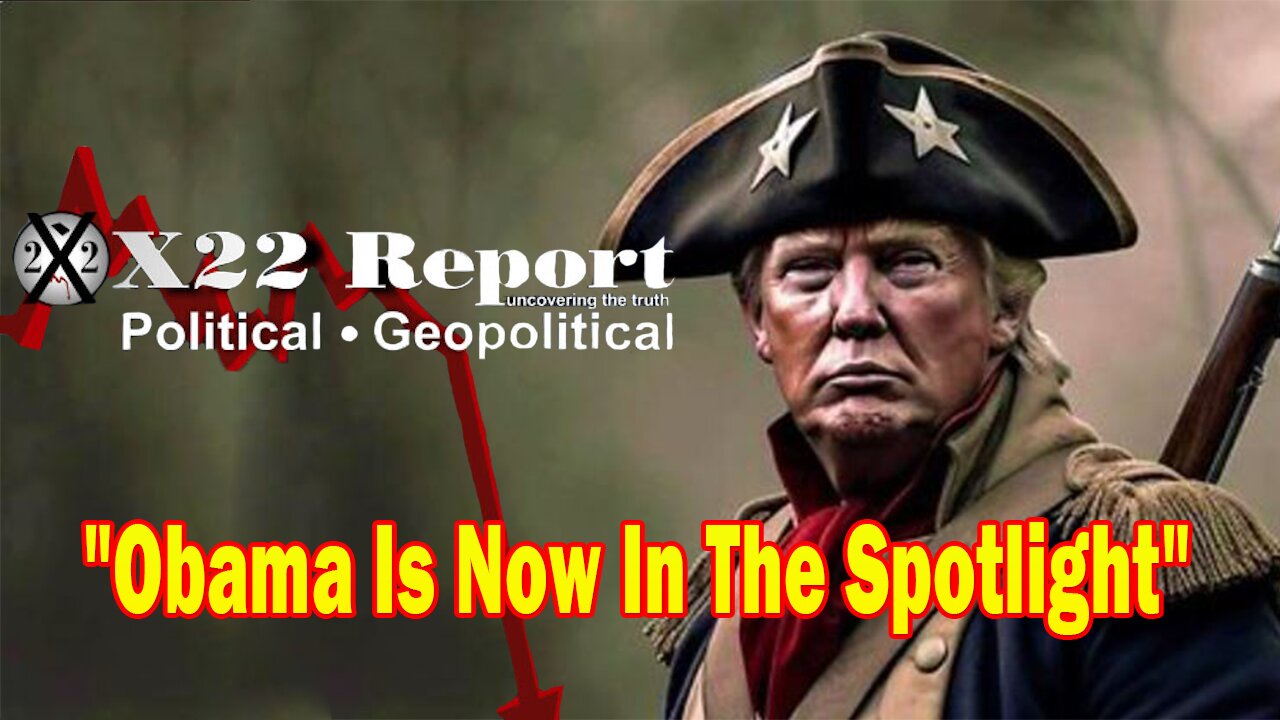 X22 Report - Obama Is Now In The Spotlight & Trump Will Show The World How Treacherous He Really Is