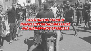 LIVE FROM ISRAEL! PALESTINIANS STAND BY HAMAS SUPPORTING MASSACRE AND KIDNAPPING OF ISRAELIS