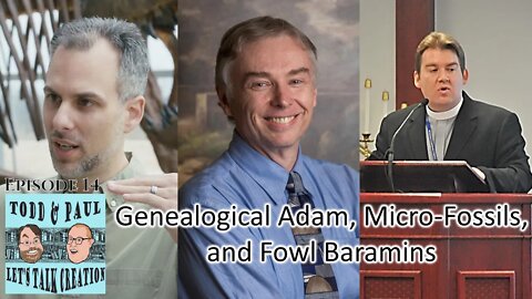 Episode 14: Genealogical Adam, Micro-Fossils, and Fowl Baramins