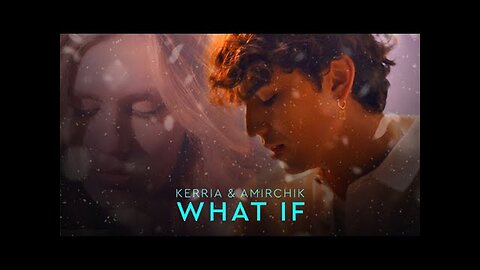 KERRIA & Amirchik - What If (Official Music Video)