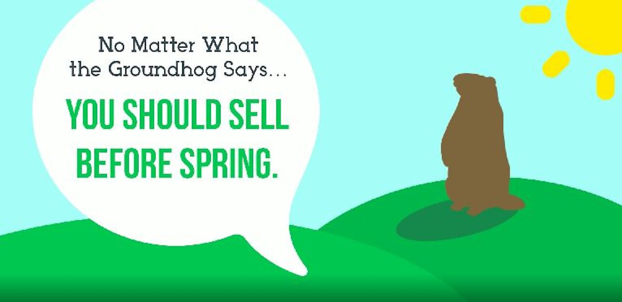 No Matter What the Groundhog Says, You Should Sell Before Spring