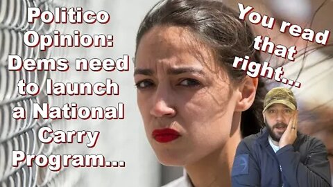 HUGE!!! Politico tells Dems to adopt Gun Rights AND start a NATIONAL CARRY PROGRAM for 2022...