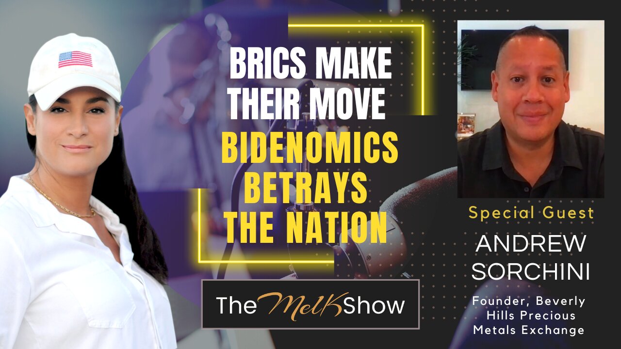 Mel K & Andrew Sorchini | BRICS Make Their Move - Bidenomics Betrays the Nation | 8-27-23