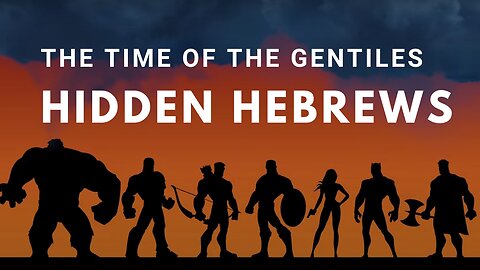 (First 30 Minutes) Hidden Hebrews - The Time of the Gentiles