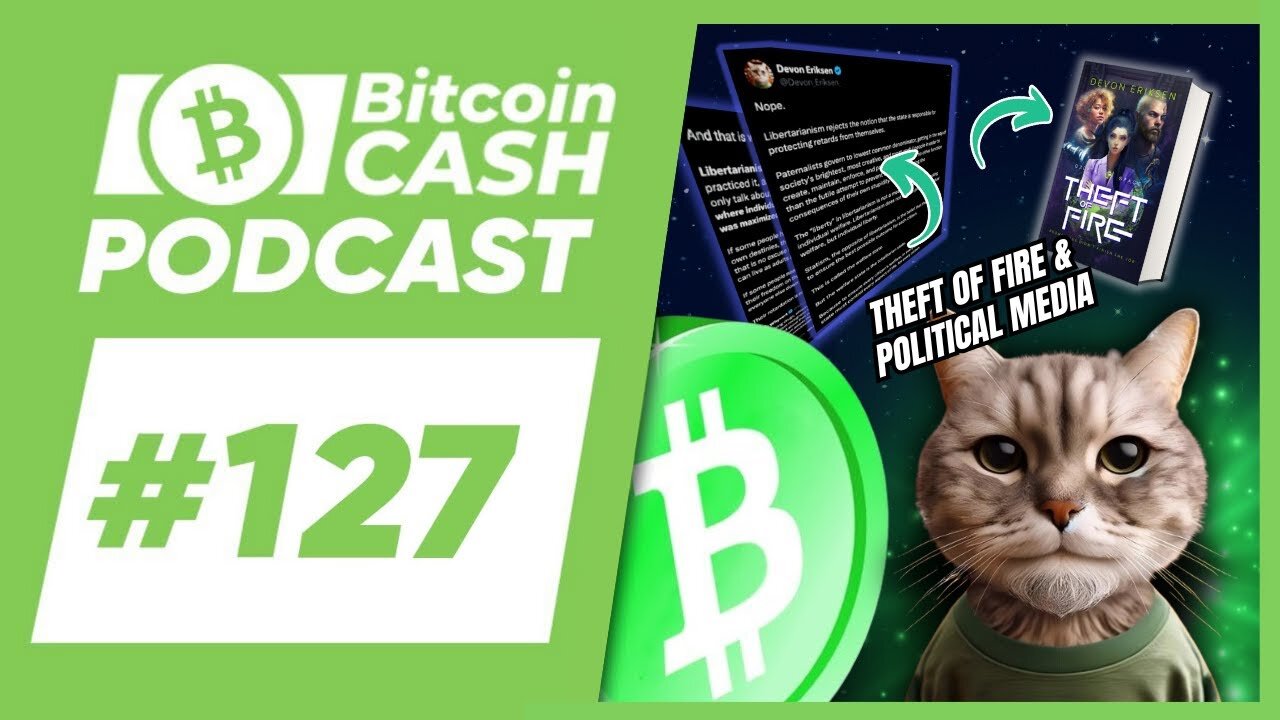 The Bitcoin Cash Podcast #127 Theft of Fire & Political Media feat. Devon Eriksen