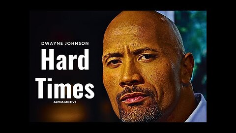 Hard Times - Dwayne Johnson - Alpha Motive