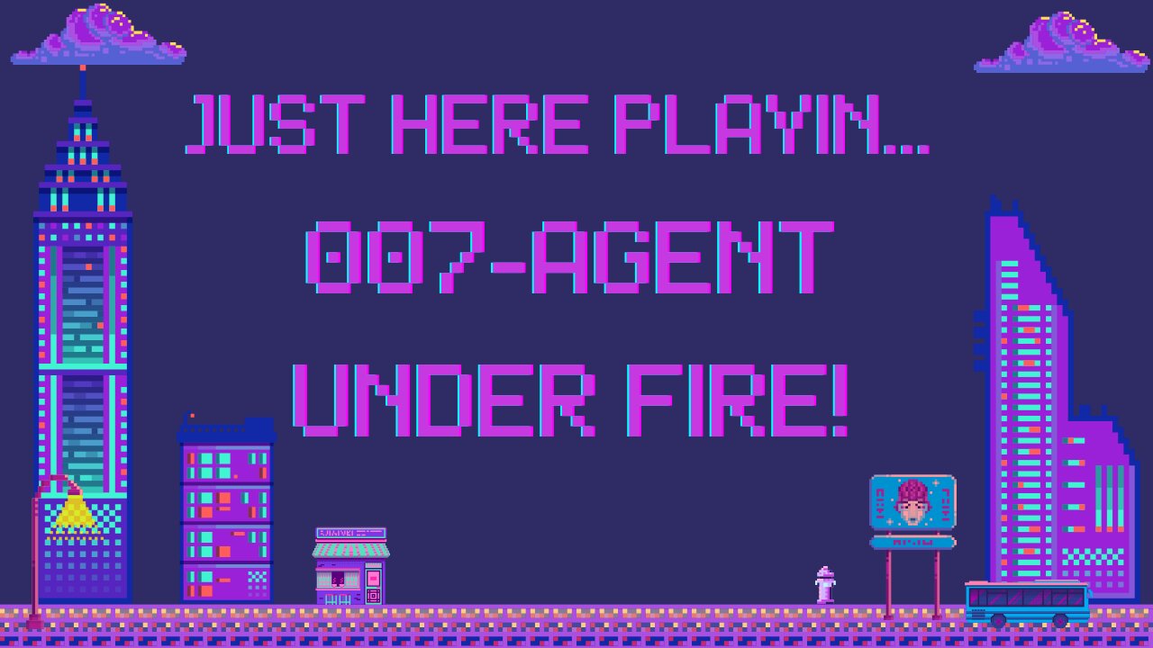 Just Here Playin...007-Agent Under Fire! Finale!