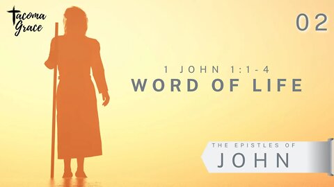 Word of Life | First John 1:1-4