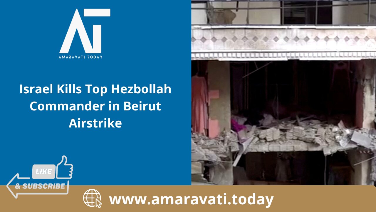 Israel Kills Top Hezbollah Commander in Beirut Airstrike | Amaravati Today