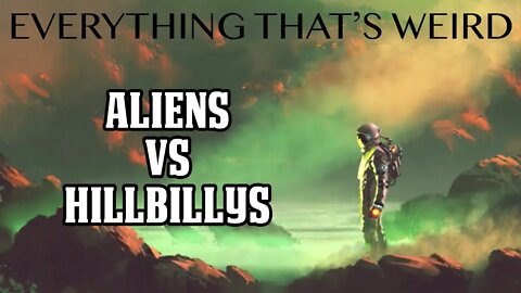 Ep#9 - Hopkinsville Encounter - Aliens vs Hillbillies - Everything That's Weird