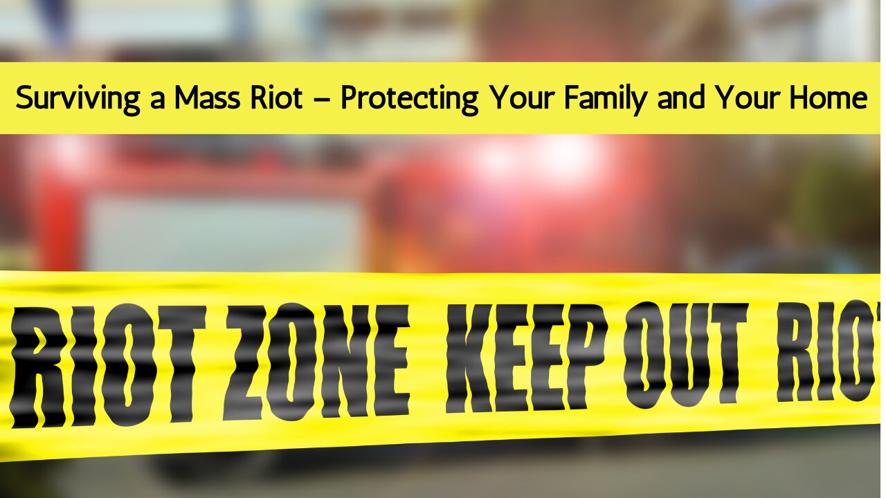 Surviving a Mass Riot – Protecting Your Family and Your Home