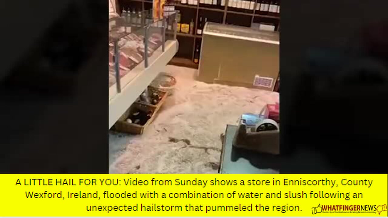 A LITTLE HAIL FOR YOU: Video from Sunday shows a store in Enniscorthy, County Wexford, Ireland