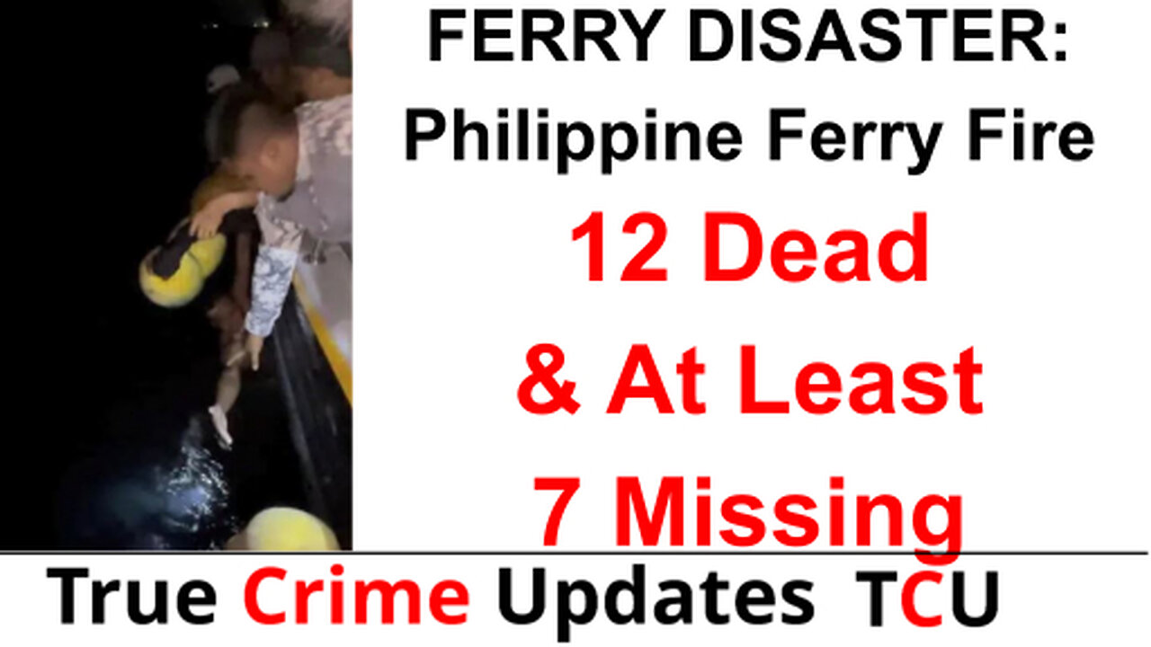 FERRY DISASTER: Philippine Ferry Fire Leaves 12 Dead & At Least 7 Missing