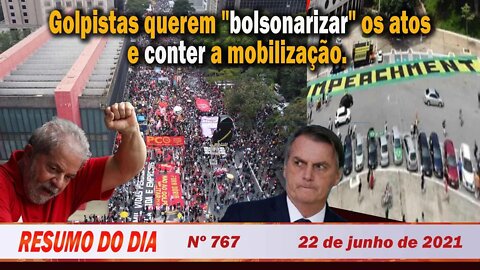 Golpistas querem "bolsonarizar" os atos e conter mobilização - Resumo do Dia nº 767 - 22/06/21