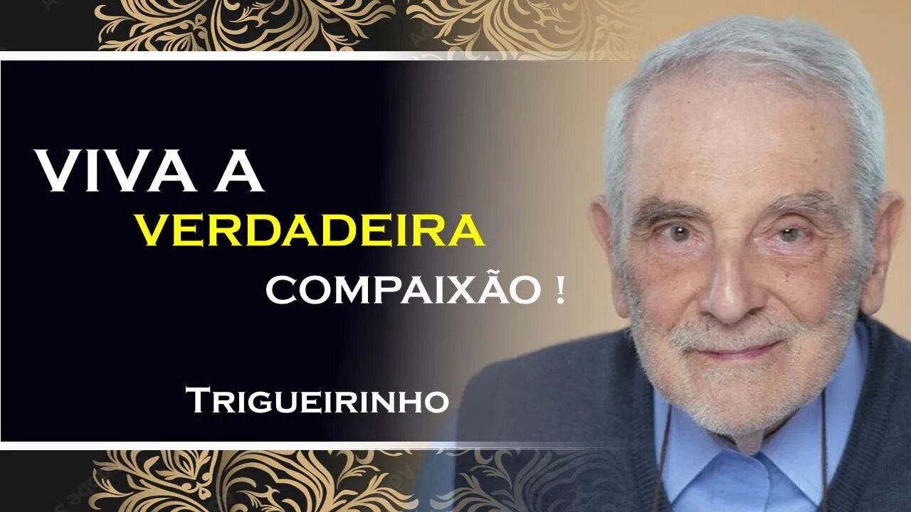 A VERDADEIRA COMPAIXÃO, TRIGUEIRINHO