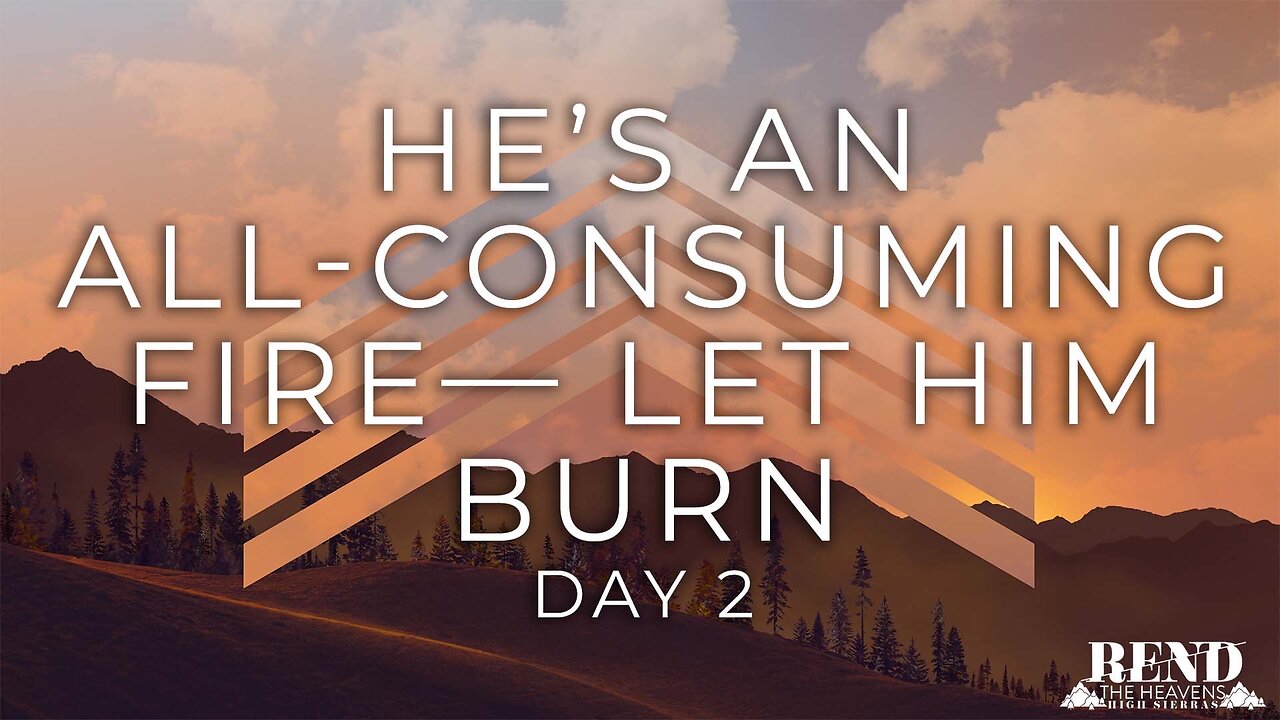 Rend High Sierras Day 2 - He's an All Consuming Fire, Let Him Burn | Pastor Shane Idleman