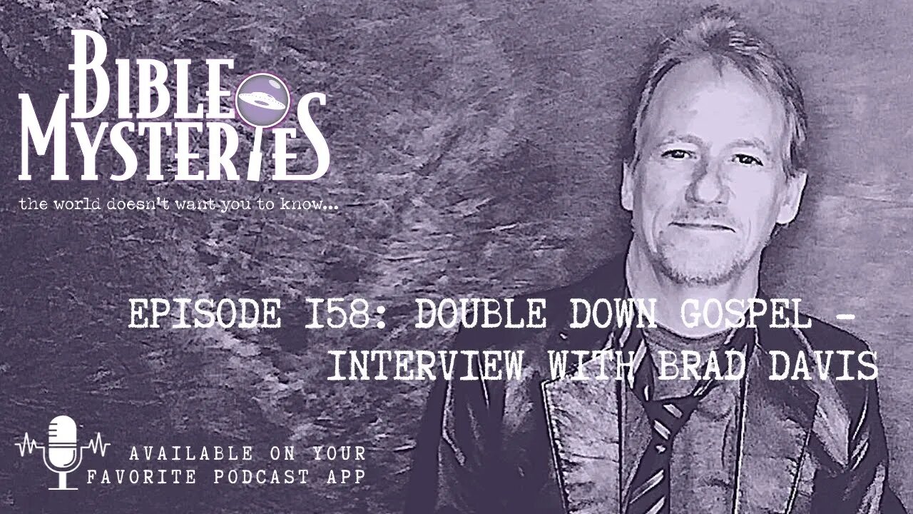 Bible Mysteries Podcast - Episode 158: Double Down Gospel - Interview with Brad Davis