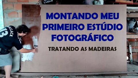 Montando meu Estúdio Fotográfico Caseiro 2022 - Parte 02 - Tratando as Madeiras