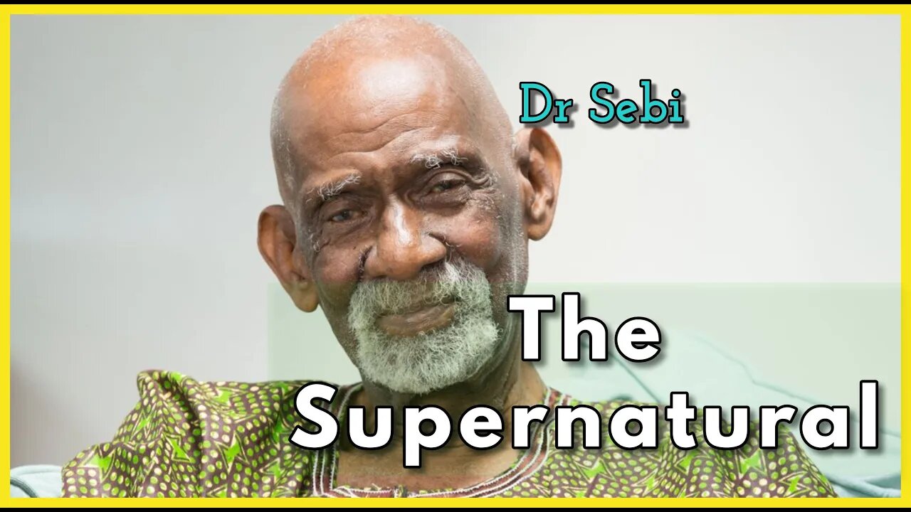 DR SEBI - THE SUPERNATURAL - THE WORLD OF BELIEF