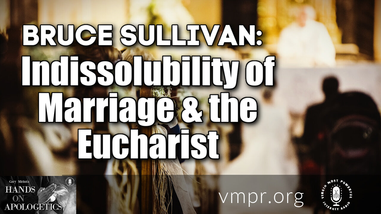 21 Feb 22, Hands on Apologetics: Indissolubility of Marriage and the Eucharist