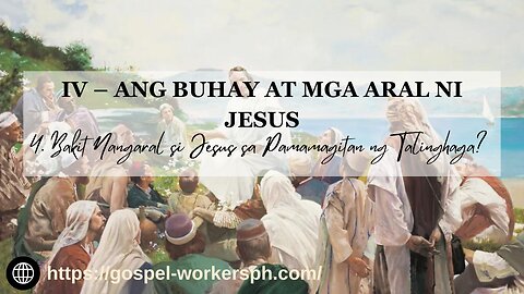 Ang Buhay at Mga Aral ni Jesus (Part 4: Bakit Nangaral si Jesus sa Pamamagitan ng Talinghaga?)