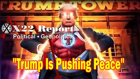 X22 Report Huge Intel: Trump Is Pushing Peace And The People Will Have To Make A Decision In The End