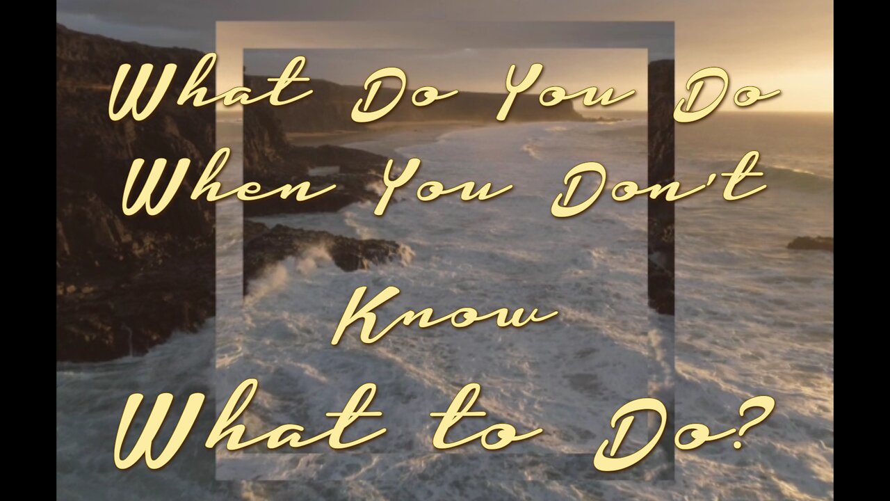 What To Do When You Don't Know what to Do