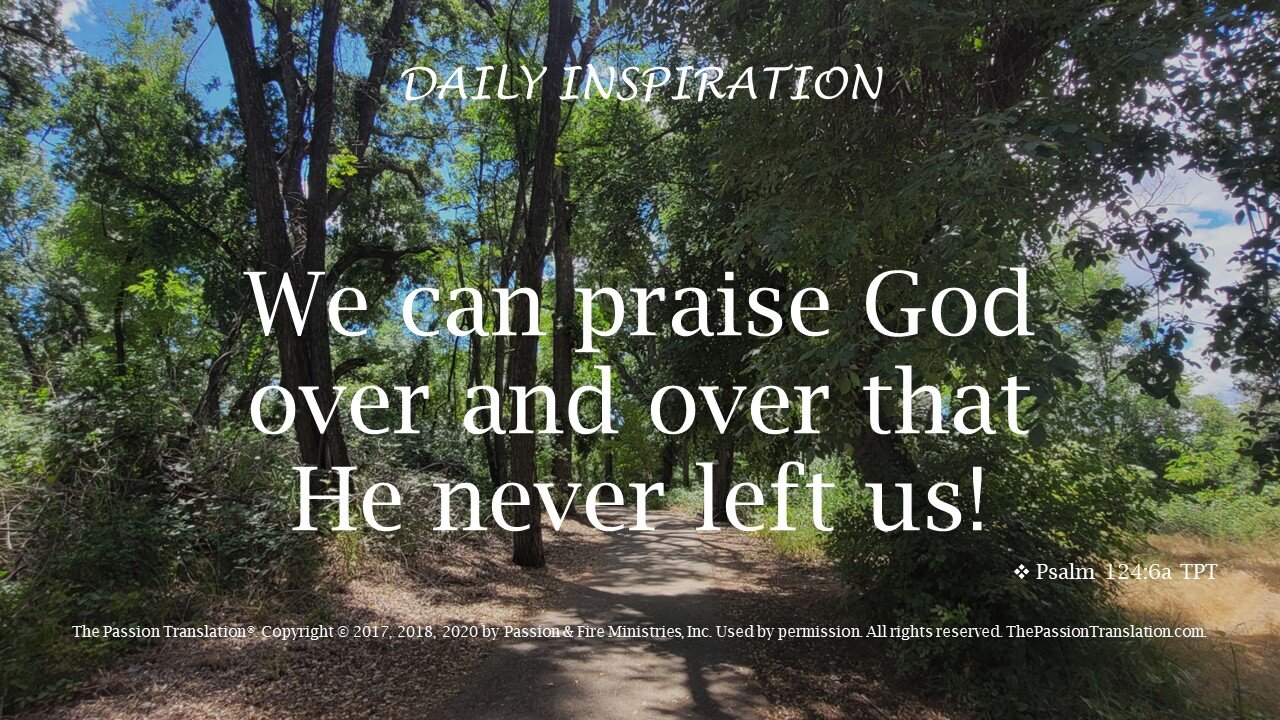 One Minute Daily Devotional -- Psalm 124:6a