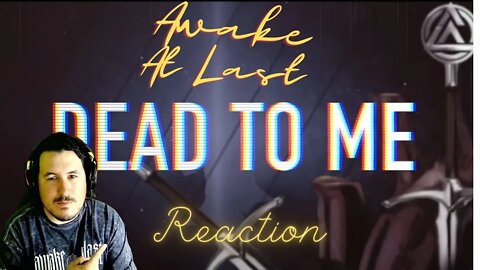 First listen to Dead To Me by Awake At Last (Reaction)