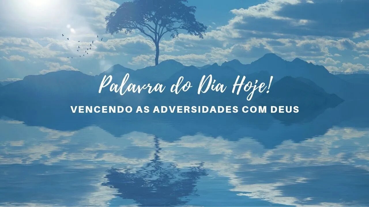 Palavra de Deus Hoje - Suportando as adversidades e vencendo com Deus