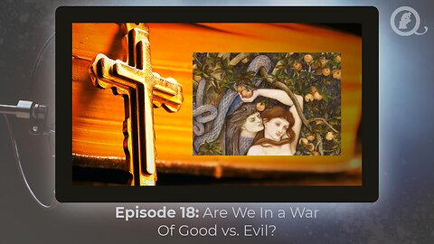 Episode 18: Are We In a War of Good vs. Evil?