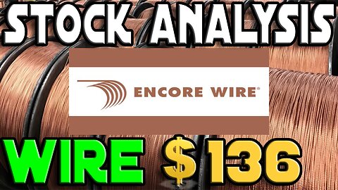 Stock Analysis | Encore Wire Corporation (WIRE) Update | STILL DECENT