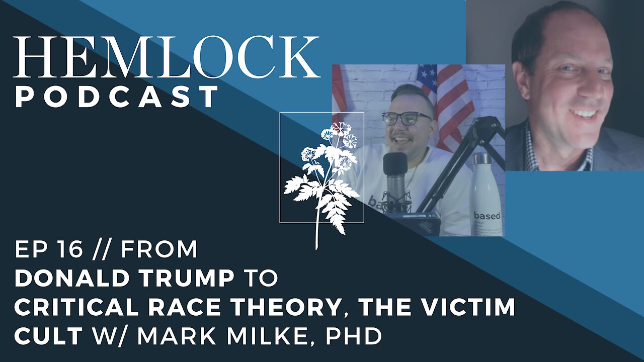 EP 16 // From Donald Trump to Critical Race Theory, The Victim Cult w/ Mark Milke, phd