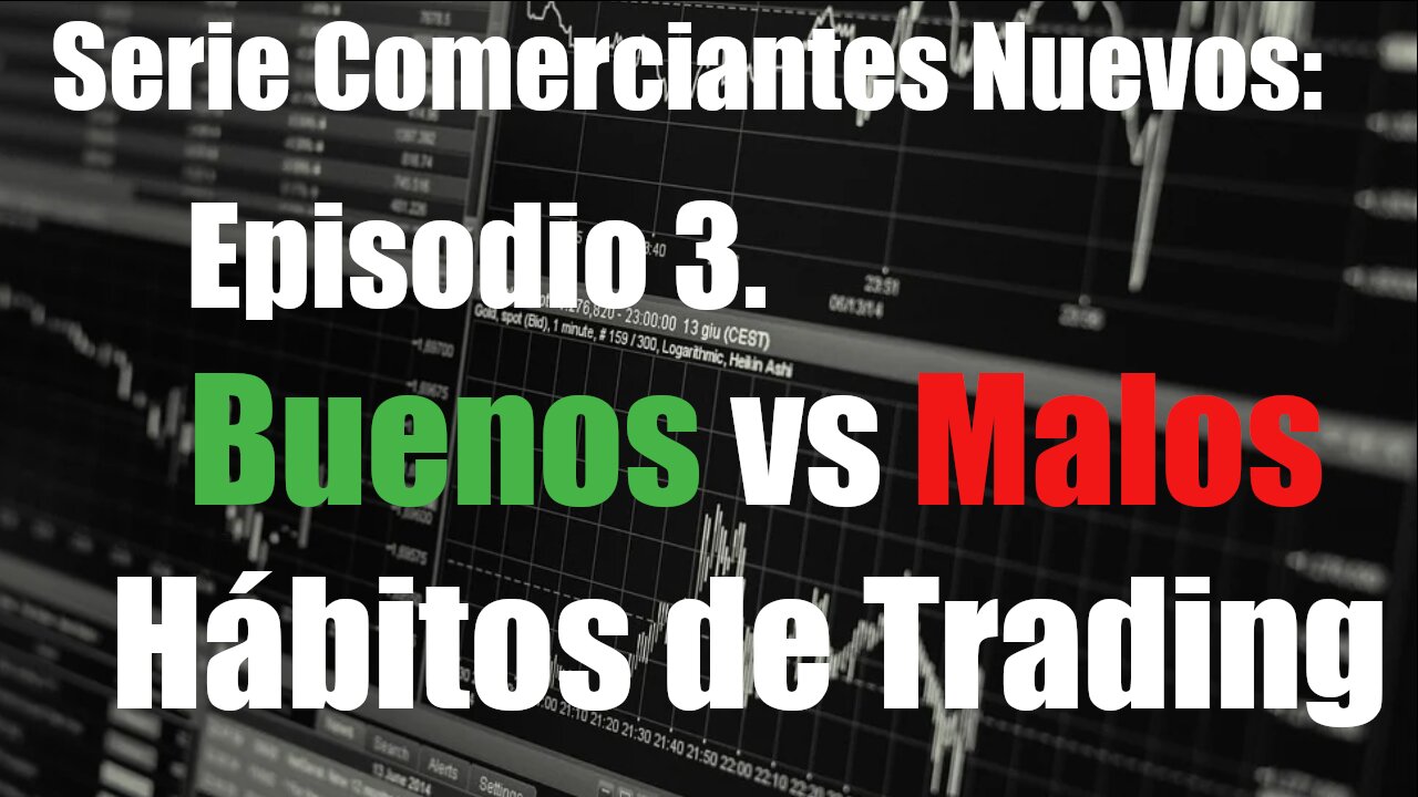 Serie Comerciantes Nuevos - Ep 3. Buenos vs Malos Hábitos de Trading