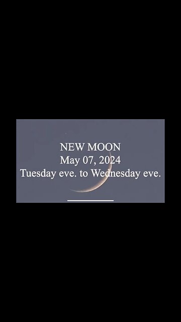 New Moon May 07, 2024 Tuesday Eve -Wednesday Eve