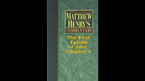 Matthew Henry's Commentary on the Whole Bible. Audio by Irv Risch. 1 John Chapter 4