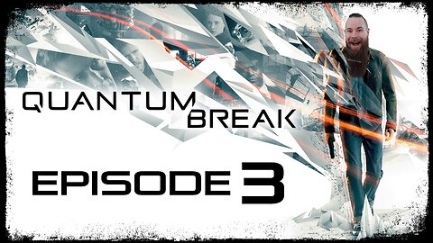 Quantum Break // Episode 3 // A FRACTURE IN TIME // Gameplay Walkthrough