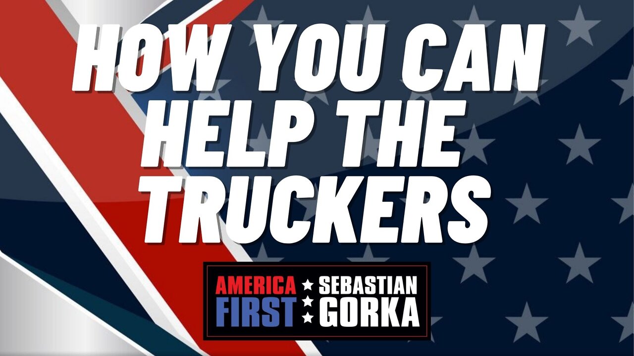 How you can Help the Truckers. Kash Patel with Sebastian Gorka on AMERICA First