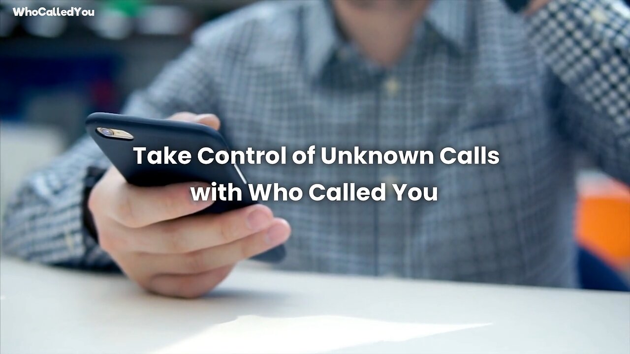 Take Control of Unknown Calls with Who Called You