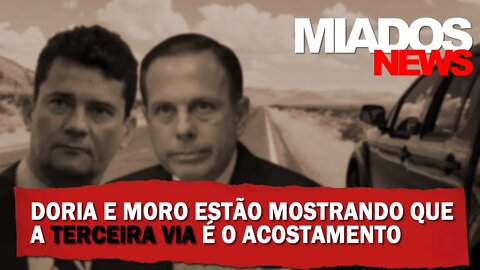 Miados News - Doria e Moro desistem e mostram que Terceira Via é o acostamento