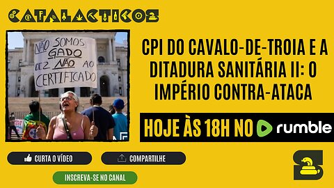 #88 CPI Do Cavalo-De-Troia E A Ditadura Sanitária II: O Império Contra-Ataca