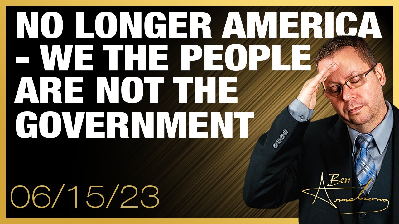 The Ben Armstrong Show | No Longer America - WE THE PEOPLE ARE NOT THE GOVERNMENT