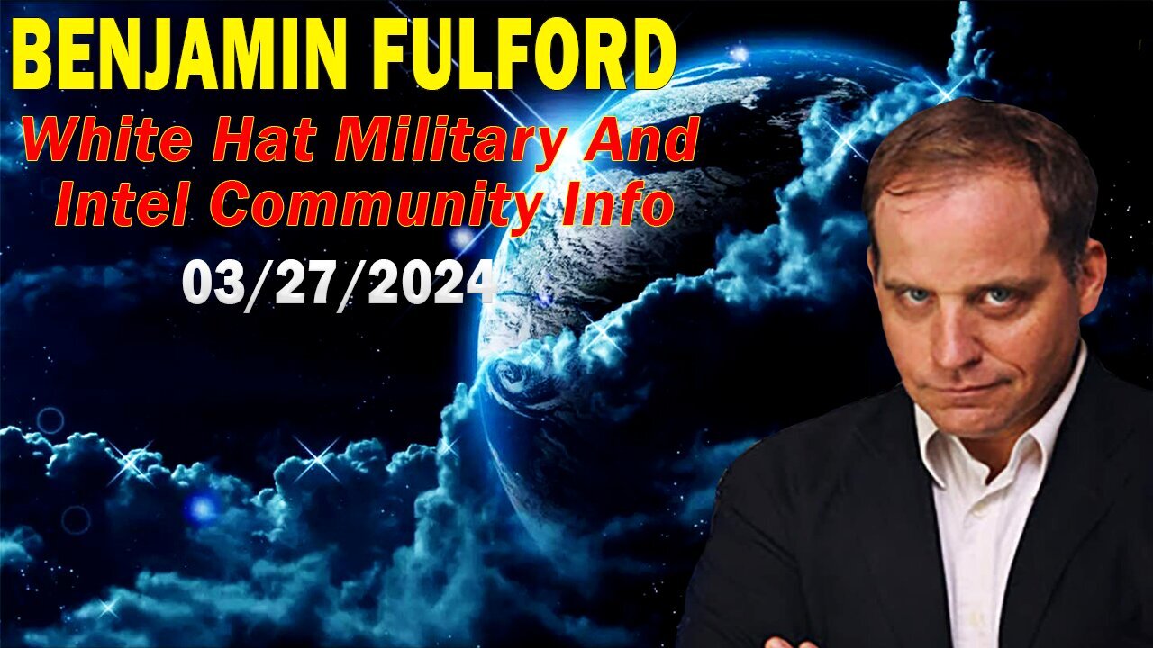 Benjamin Fulford Update Today March 27, 2024 - Benjamin Fulford