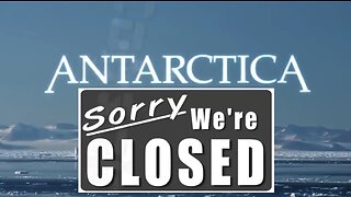 Antarctica - Sorry We're Closed! Our Hidden Flat Earth