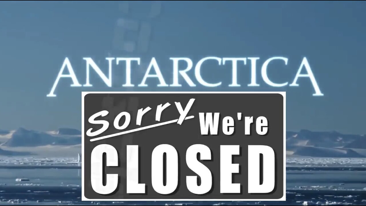 Antarctica - Sorry We're Closed! Our Hidden Flat Earth