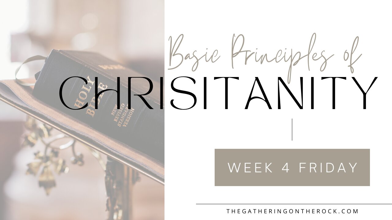 Basic Principles of Christianity Week 4 Friday