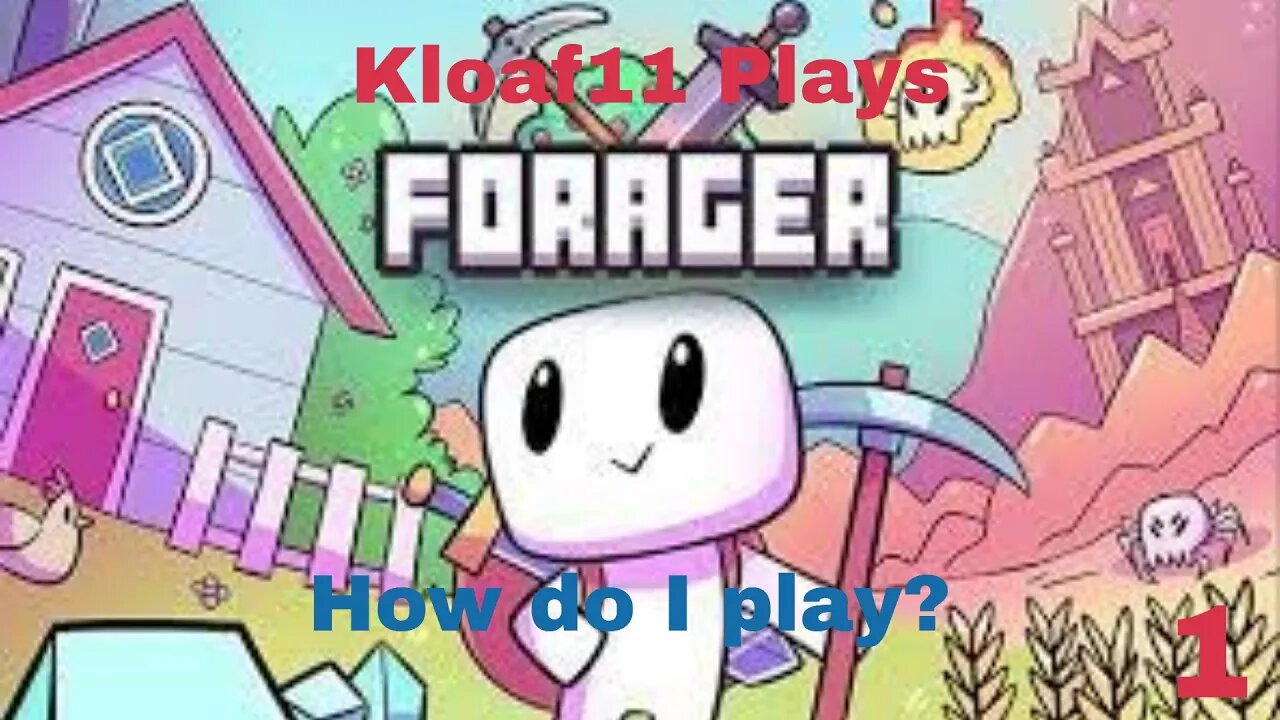 Kloaf11 Plays Forager: 1